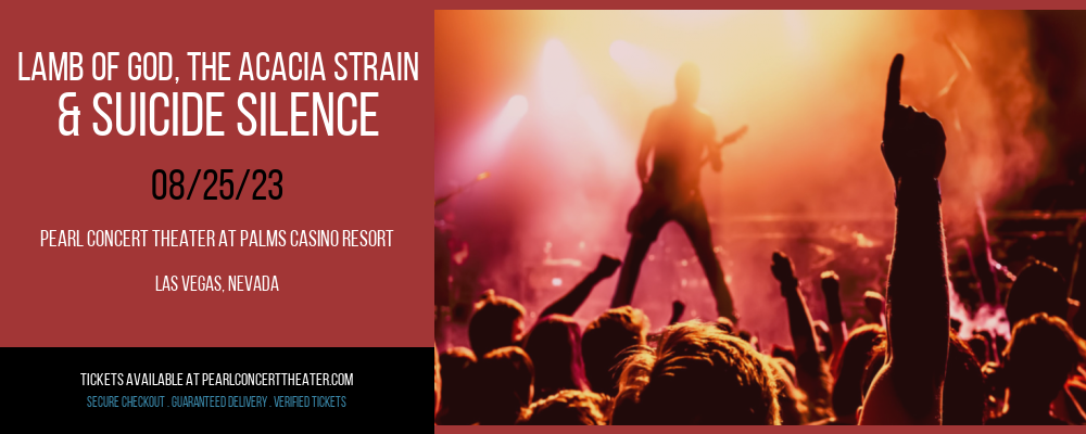 Lamb of God, The Acacia Strain & Suicide Silence at Pearl Concert Theater tickets Lamb of God, The Acacia Strain & Suicide Silence at Pearl Concert Theater